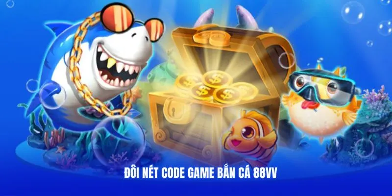 Đôi nét ưu đãi code game bắn cá 88VV