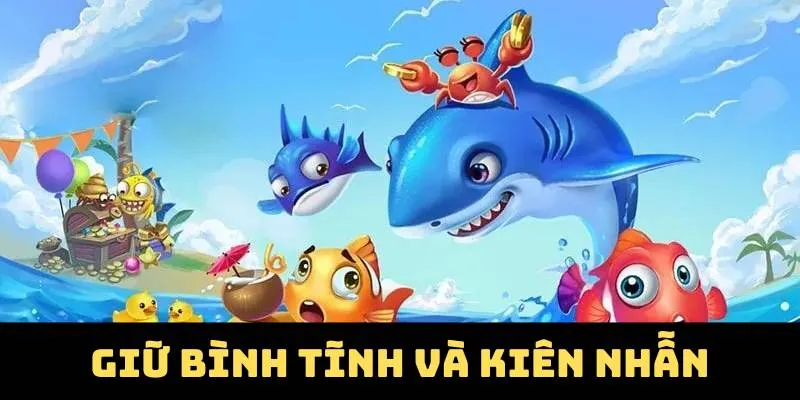 Giữ bình tĩnh và kiên nhẫn